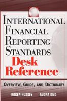International Financial Reporting Standards Desk Reference: Overview, Guide, and Dictionary 047171450X Book Cover