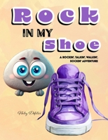 Rock in My Shoe: A Rockin', Talkin', Walkin', Sockin' Adventure B0F9FGQBVQ Book Cover