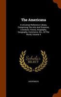 The Americana: A Universal Reference Library, Comprising the Arts and Sciences, Literature, History, Biograhy, Geography, Commerce, Etc., of the World; Volume 4 1343749026 Book Cover
