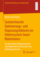 Soziotechnische Optimierungs- und Anpassungsfaktoren im Arbeitssystem Smart Maintenance: Zur besonderen Bedeutung der interdependenten Ressource des ... zur Sozialforschung) 3658411341 Book Cover
