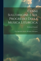 Cenni Sull'origine E Sul Progresso Della Musica Liturgica: Con Appendice Intorno All'origine Dell'organo (Italian Edition) 1022686712 Book Cover