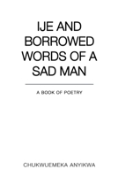 Ije and Borrowed Words of a Sad Man 1800742258 Book Cover