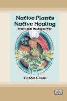 Native Plants, Native Healing: Traditional Muskogee Way [Dyslexic Edition] 103876386X Book Cover