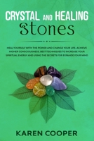 Crystal and Healing Stones: Heal yourself with the power and change your life. Achieve higher consciousness. Best techniques to increase your spiritual energy and using the secrets for expande your mi B0858VHPX7 Book Cover