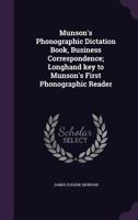Munson's Phonographic Dictation Book, Business Correspondence; Longhand Key to Munson's First Phonographic Reader 1341125351 Book Cover