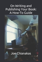 On Writing and Publishing Your Book: A How-To Guide 1674788371 Book Cover