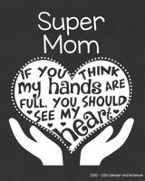 Super Mom 2020-2021 Calendar and Notebook: If You Think My Hands Are Full You Should See My Heart: 2-year Monthly Organizer (Jan 2020 - Dec 2021); ... Notes Pages , Expense Log, Password Logins 1694903656 Book Cover