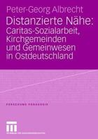 Distanzierte Nahe: Caritas-Sozialarbeit, Kirchgemeinden Und Gemeinwesen in Ostdeutschland 3531150022 Book Cover