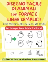 DISEGNO FACILE DI ANIMALI con FORME E LINEE SEMPLICI: Guida al disegno passo dopo passo per bambini - Perfetto per bambini dai 3 ai 7 anni (Italian Edition) B0G6XH93NJ Book Cover