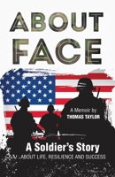 ABOUT FACE A SOLDIER'S STORY ABOUT LIFE,RESILIENCE AND SUCCESS B07Y4LMNNF Book Cover