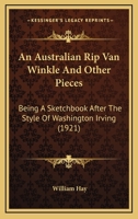 An Australian Rip Van Winkle And Other Pieces: Being A Sketchbook After The Style Of Washington Irving 0548696632 Book Cover