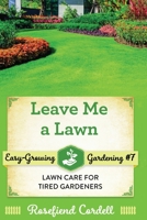 Leave Me a Lawn: Lawn Care for Tired Gardeners 1548743631 Book Cover