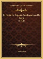 El Fenix De Espana, San Francisco De Borja (1762) 1104738406 Book Cover