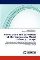 Formulation and Evaluation of Microspheres by Mixed solvency concept: Formulation and Evaluation of Microspheres of a Poorly Soluble Drug made by Application of Mixed Solvency Concept 3848445743 Book Cover