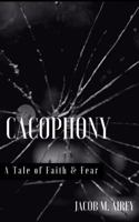 Cacophony: A Tale Of Faith And Fear 1539851923 Book Cover