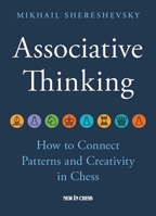 Associative Thinking: How to Connect Patterns and Creativity in Chess 9083431347 Book Cover