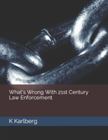 What's Wrong With 21st Century Law Enforcement B0BFWJ425D Book Cover