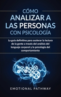 Cómo analizar a las personas con psicología: La guía definitiva para acelerar la lectura de la gente a través del análisis del lenguaje corporal y la psicología del comportamiento 1914038142 Book Cover