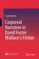 Corporeal Narrative in David Foster Wallace’s Fiction 9819680611 Book Cover