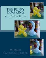 The Puppy Dog King: And Other Haiku 1494407930 Book Cover