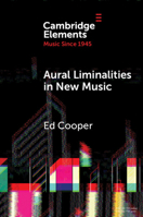 Aural Liminalities in New Music (Elements in Music since 1945) 1009716271 Book Cover