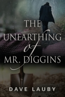 The Unearthing of Mr. Diggins 1958889040 Book Cover