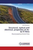 Structural, optical and electrical, properties of As-Se-Tl films: Physical properties of As-Se-Tl films 3844398430 Book Cover
