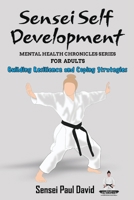 Sensei Self Development Mental Health Chronicles Series - Building Resilience and Coping Strategies 1778484409 Book Cover