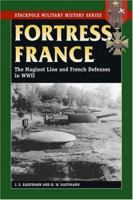 Fortress France: The Maginot Line and French Defenses in World War II (Stackpole Military History Series) (Stackpole Military History Series) 0811733955 Book Cover