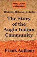 Britain's Betrayal in India: The Story Of The Anglo Indian Community 1843560100 Book Cover