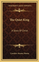 The Quiet King: A Story Of Christ 1163284548 Book Cover
