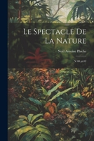 Le spectacle de la nature: V.08 pt.02 1022226282 Book Cover