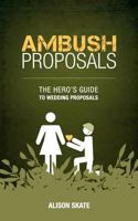 Ambush Proposals: The Hero's Guide to Wedding Proposals 0987261606 Book Cover