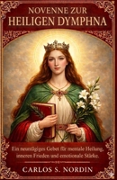 Novene zum heiligen Dymphne: Ein 9-tägiges Gebet für seelische Heilung, inneren Frieden und emotionale Stärke (German Edition) B0GY51HVZS Book Cover
