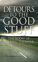 Detours to the Good Stuff: The Boom of Rolling Thunder 1478772832 Book Cover