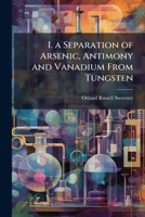 I. A Separation of Arsenic, Antimony and Vanadium From Tungsten ; II. On the Complex Bismuthico Tungstates 114969226X Book Cover