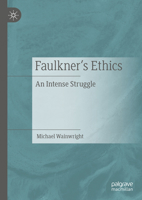 Faulkner’s Ethics: An Intense Struggle 3030688712 Book Cover