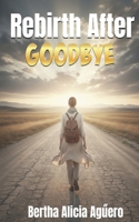 Rebirth After Goodbye B0GDP7ZM5B Book Cover