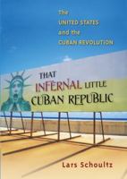 That Infernal Little Cuban Republic: The United States and the Cuban Revolution 080783260X Book Cover