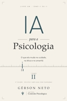 IA para a Psicologia: o que a inteligência artificial muda no cuidado em saúde mental (2a Edição): TOMO II: o que ela muda no cuidado, na ética e no a B0H97HVBW5 Book Cover