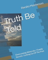 Truth Be Told: Overcoming Adversity / Family Secrets / Letting Go Of The Past B0FJLJLJRF Book Cover