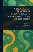 A Treatise on Fractures, Luxations, and Other Affections of the Bones 936147510X Book Cover