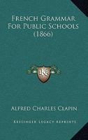 French Grammar For Public Schools 1436853281 Book Cover