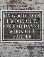 On Good Days I work Out, On Bad Days I work Out Harder: Inspirational Quote Workout Log Book 1654913308 Book Cover
