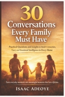 30 Conversations Every Family Must Have: Practical Questions and Insights to Build Connection, Trust, and Emotional Intelligence in Every Home B0GR9S2J2N Book Cover
