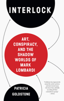 Interlock: Art, Conspiracy, and the Shadow Worlds of Mark Lombardi 1619027976 Book Cover