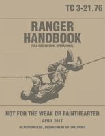 Ranger Handbook: Tc 3-21.76: Full-Size Edition, Operational: Large-Size 8.5" X 11," Operational Edition, Current 2017 Version, Clear Print, Complete & Unabridged. Not for the Weak or Fainthearted. 1548386928 Book Cover