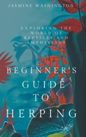 The Beginner's Guide to Herping: Exploring the World of Reptiles and Amphibians B0CBT4QHLB Book Cover
