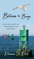 Between the Buoys: Living a values-centered life is only a matter of keeping your actions Between the Buoys. 1662869673 Book Cover