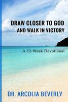 Draw Closer to God and Walk in Victory 1533591849 Book Cover